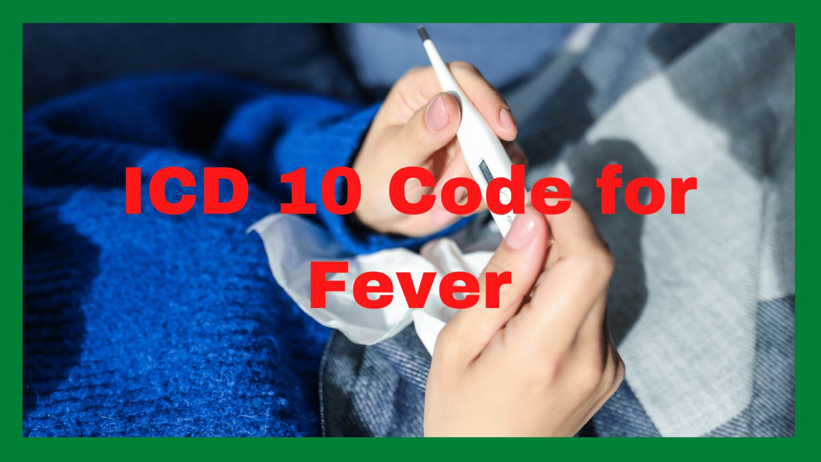ICD 10 For Fever Cause, Symptoms and Protection from Fever