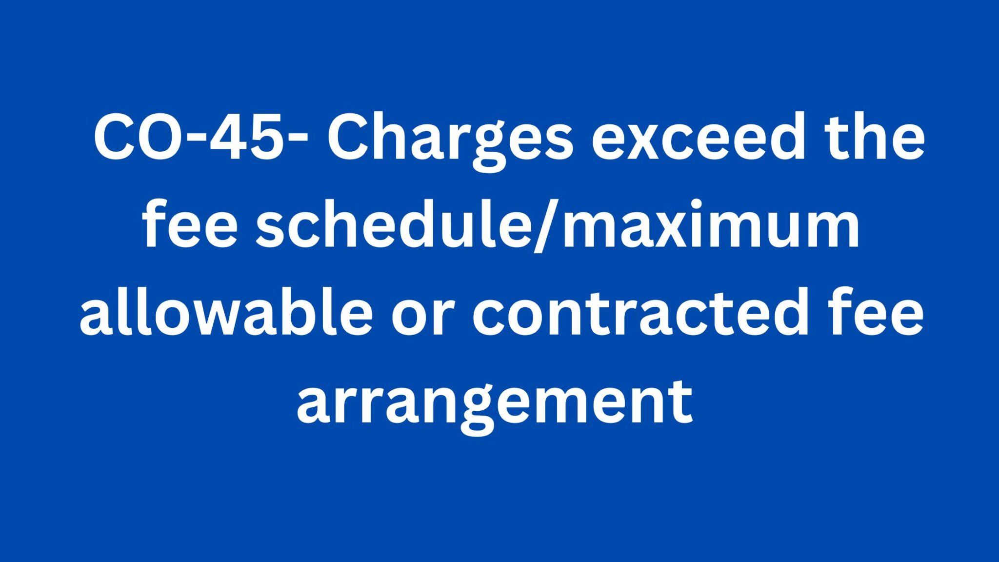  CO 45 Denial Code Charges Exceed The Fee Schedule maximum Allowable Or 