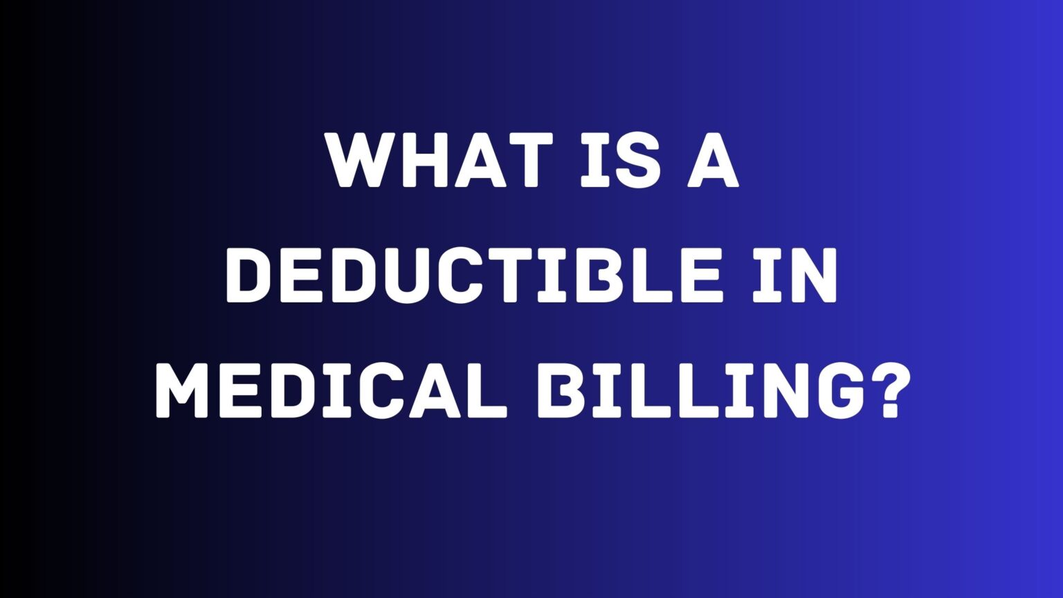 What is a Deductible in Medical Billing (2024)