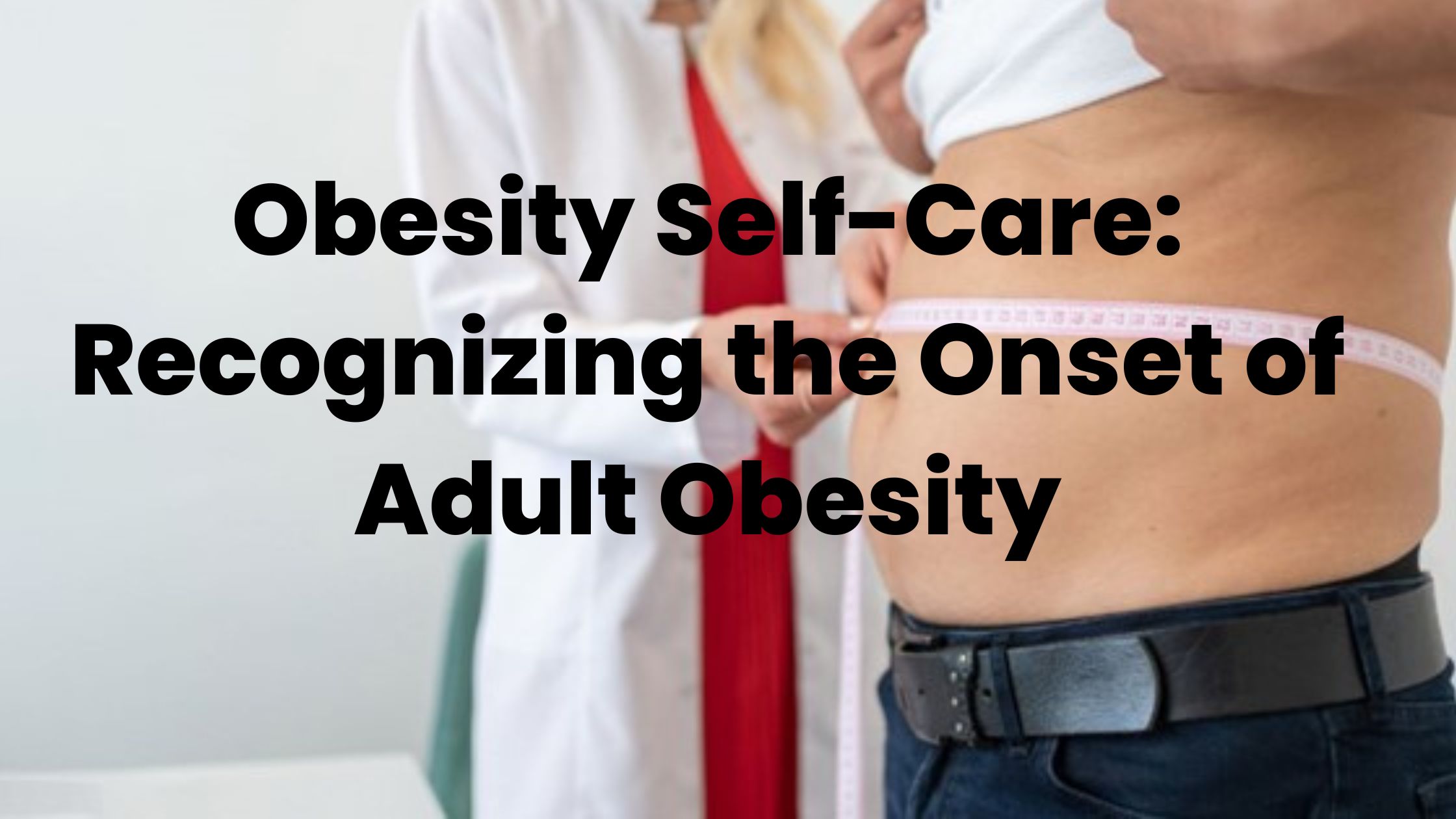 Obesity Self-Care Recognizing the Onset of Adult Obesity